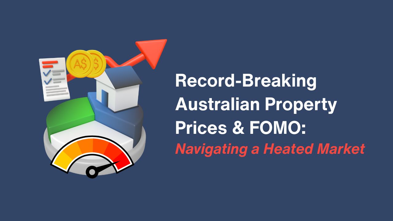 Record‑Breaking Australian Property Prices & FOMO: Navigating a Heated Market
