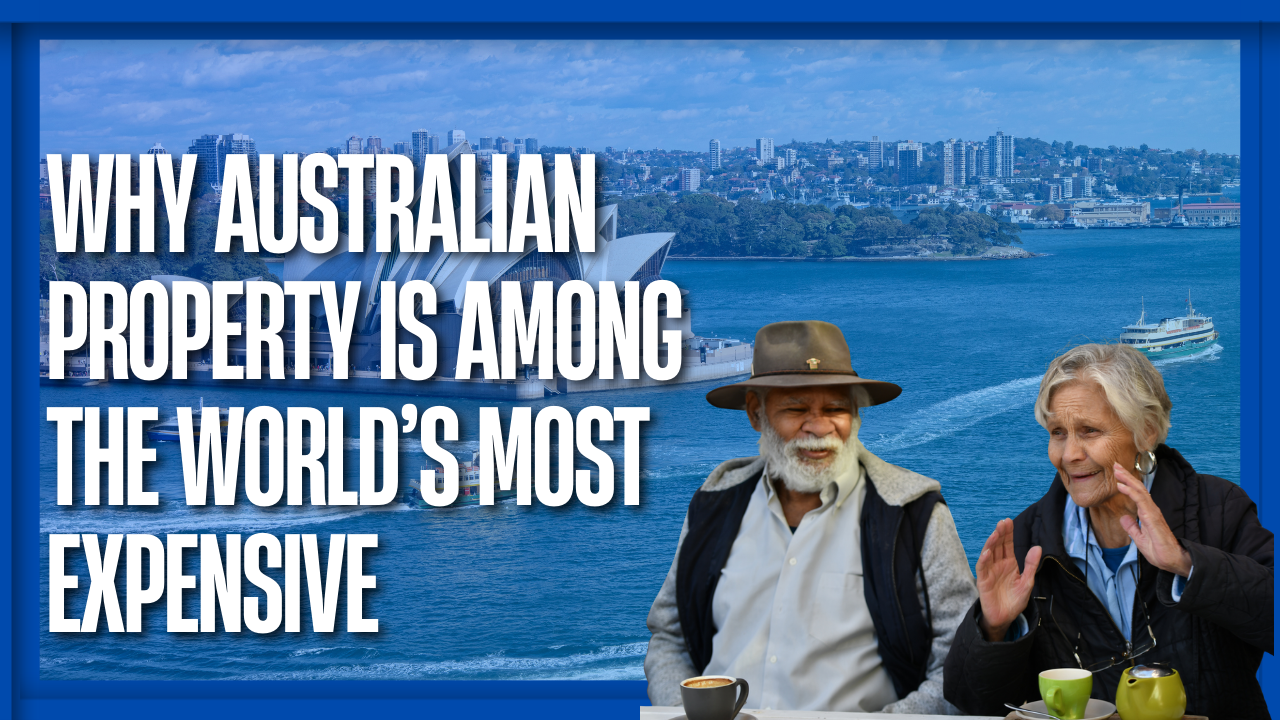 Why Australian Property Is Among the World’s Most Expensive: A Property Dollar Opinion