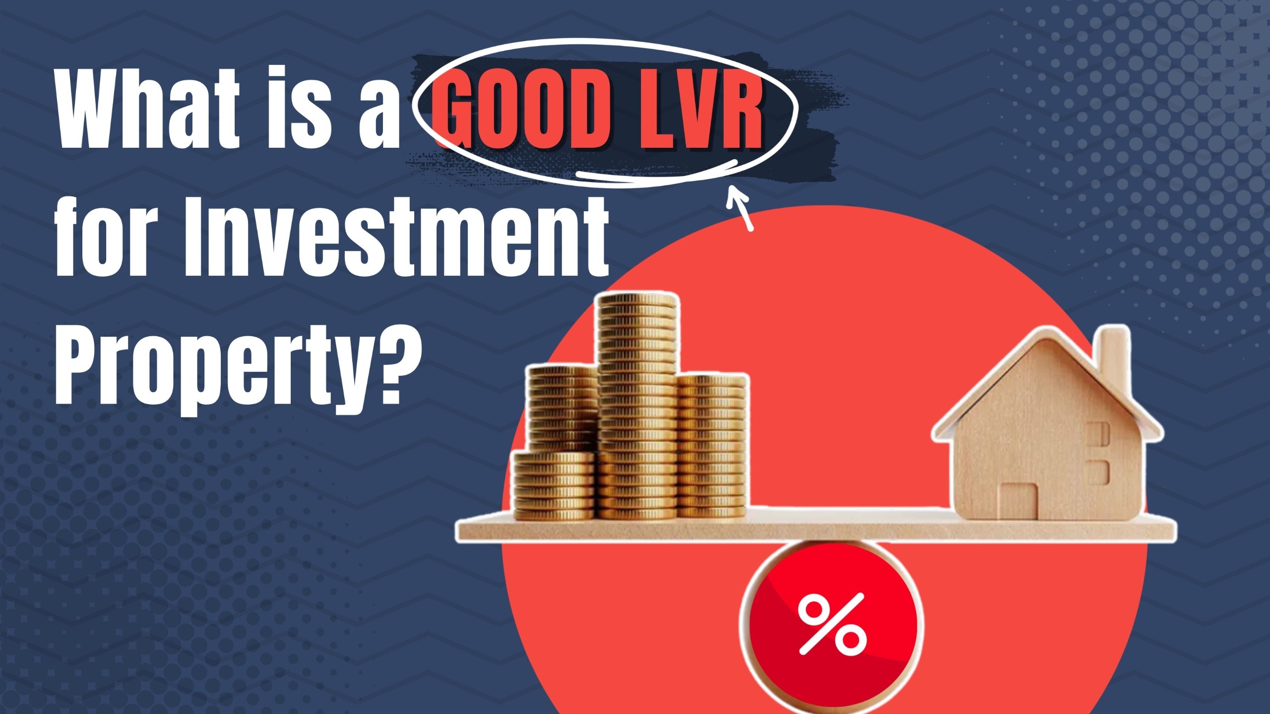 What is a good LVR for investment property_Property Dollar